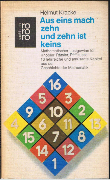 Aus eins mach zehn und zehn ist keins. Glanz und Elend der Mathematik.