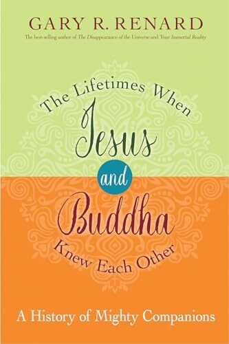 The Lifetimes When Jesus and Buddha Knew Each Other: A History of Mighty Companions