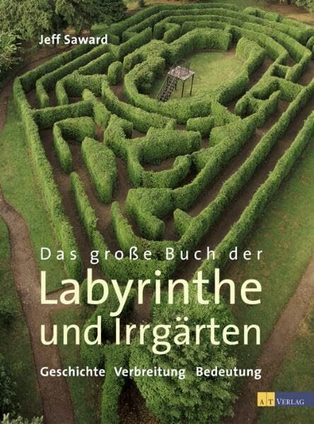 Das große Buch der Labyrinthe und Irrgärten: Geschichte, Verbreitung und kultische Bedeutung