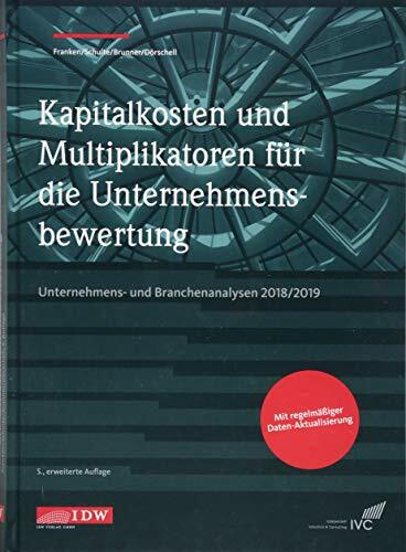 Kapitalkosten und Multiplikatoren für die Unternehmensbewertung: Unternehmens- und Branchenanalysen 2018/2019 Kapitalkosten und Multiplikatoren für die Unternehmensbewertung: Unternehmens- und Branchenanalysen 2018/2019
