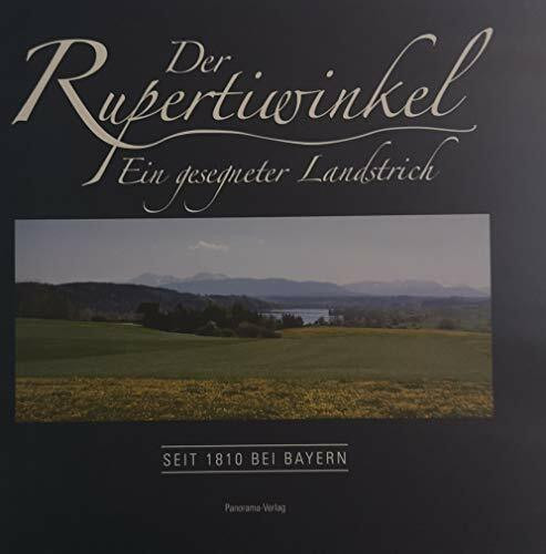 Der Rupertiwinkel Ein gesegneter Landstrich: Seit 1810 bei Bayern