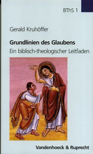 Grundlinien des Glaubens: Ein biblisch-theologischer Leitfaden (Biblisch-theologische Schwerpunkte, Band 1)