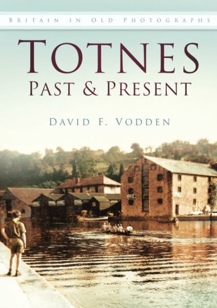 Totnes Past & Present: Britain in Old Photographs