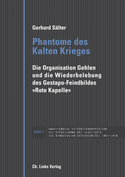 Phantome des Kalten Krieges: Die Organisation Gehlen und die Wiederbelebung des Gestapo-Feindbildes »Rote Kapelle« (Veröffentlichungen der UHK zur BND-Geschichte, Band 2)