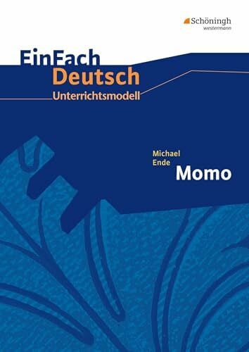 EinFach Deutsch Unterrichtsmodelle: Michael Ende: Momo: Klassen 5 - 7: Klassen 8 - 10