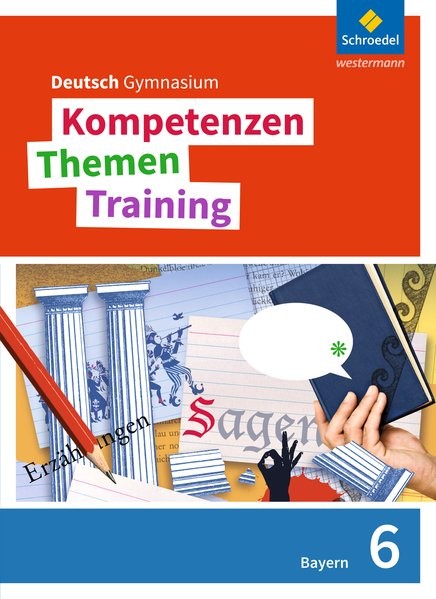 Kompetenzen - Themen - Training. Deutsch Gymnasium Bayern - Neubearbeitung: Schülerband 6
