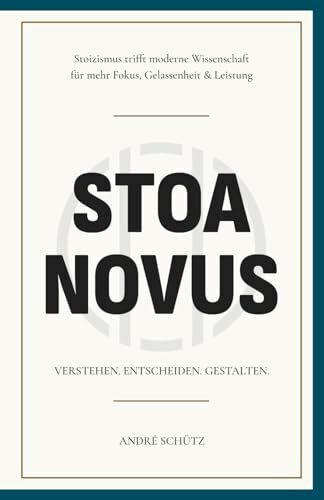 Stoa Novus: Stoizismus trifft moderne Wissenschaft für mehr Fokus, Gelassenheit und Leistung
