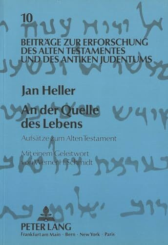 An der Quelle des Lebens: Aufsätze zum Alten Testament (Beiträge zur Erforschung des Alten Testaments und des Antiken Judentums, Band 10)
