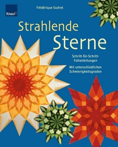 Strahlende Sterne: Schritt-für-Schritt Faltanleitungen Mit unterschiedlichen Schwierigkeitsgraden Strahlende Sterne: Schritt-für-Schritt Faltanleitungen Mit unterschiedlichen Schwierigkeitsgraden