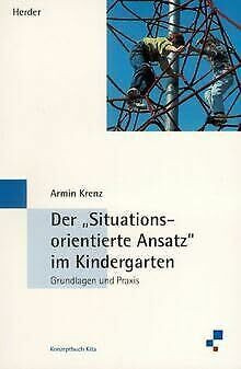 Der Situationsorientierte Ansatz im Kindergarten (Konzeptbuch Kita /Konzeptbuch Kindergarten)