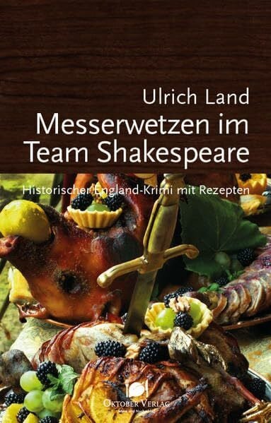 Messerwetzen im Team Shakespeare: Historischer England-Krimi mit Rezepten (Mord und Nachschlag)