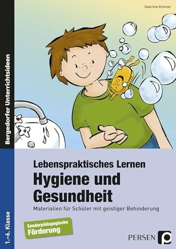 Lebenspraktisches Lernen: Hygiene und Gesundheit: Materialien für Schüler mit geistiger Behinderung (1. bis 6. Klasse)