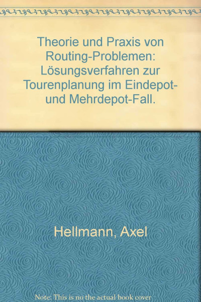 Theorie und Praxis von Routing-Problemen: Lösungsverfahren zur Tourenplanung im Eindepot- und Mehrdepot-Fall