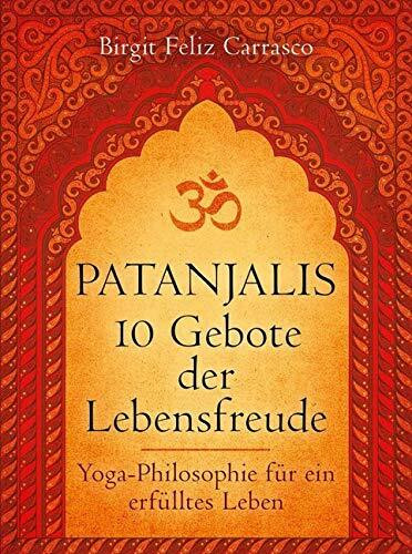 Patanjalis 10 Gebote der Lebensfreude: Yoga-Philosophie für ein erfülltes Leben