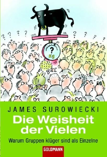 Die Weisheit der Vielen: Warum Gruppen klüger sind als Einzelne (Goldmann Sachbücher)