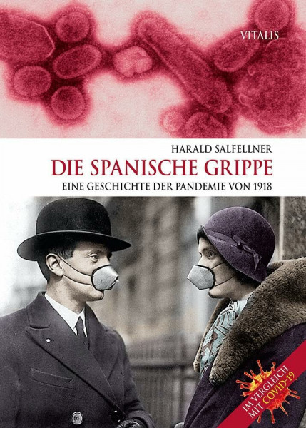 Die Spanische Grippe: Eine Geschichte der Pandemie von 1918. Im Vergleich mit COVID-19.