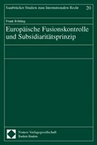 Europäische Fusionskontrolle und Subsidiaritätsprinzip. Saarbrücker Studien zum Internationalen Recht.: Diss. Univ. Saarbrücken