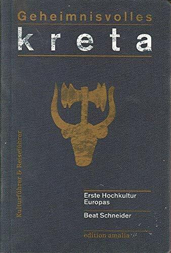 Geheimnisvolles Kreta: Erste Hochkultur Europas. Kultur- und Reiseführer