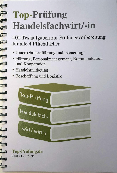 Top-Prüfung Handelsfachwirt/-in - 400 Fragen zur Prüfungsvorbereitung (Ringbindung): Testaufgaben zur Vorbereitung auf die IHK Prüfung für alle 4 Pflichtfächer