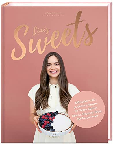 LINI’S SWEETS - Vegan backen mit Eileen: Backbuch mit 100 zuckerfreien glutenfreien Rezepten für Snacks, Torten, Kuchen, Desserts, Brot backen und Baby-breifrei (PAPERISH Backbuch)