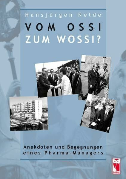 Vom Ossi zum Wossi?: Anekdoten und Begegnungen eines Pharma-Managers (Frieling - Erinnerungen)
