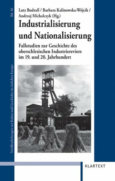 Industrialisierung und Nationalisierung: Fallstudien zur Geschichte des oberschlesischen Industriereviers im 19. und 20. Jahrhundert (Veröffentlichungen zur Kultur und Geschichte im östlichen Europa)