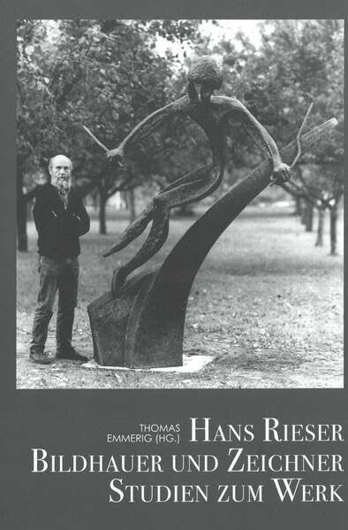 Hans Rieser: Bildhauer und Zeichner. Studien zum Werk