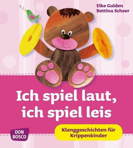 Ich spiel laut, ich spiel leis: Klanggeschichten für Krippenkinder (Krippenkinder betreuen und fördern)