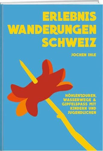Erlebniswanderungen Schweiz: Höhlentouren, Wasserwege & Gipfelspass mit Kindern und Jugendlichen