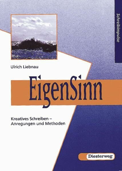EigenSinn: Kreatives Schreiben - Anregungen und Methoden (Schreibimpulse, Band 1)