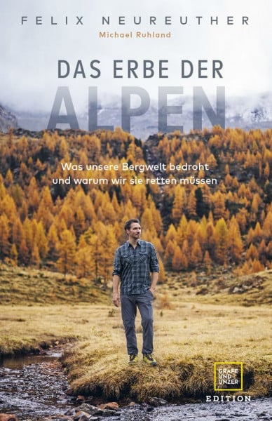 Das Erbe der Alpen: Was unsere Bergwelt bedroht und warum wir sie retten müssen (Edition Wissenschaft)