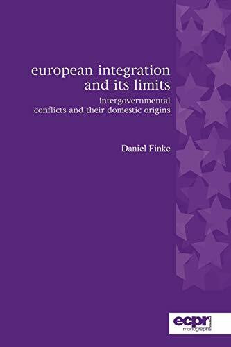 European Integration and its Limits: Intergovernmental Conflicts and their Domestic Origins (ECPR Monographs)