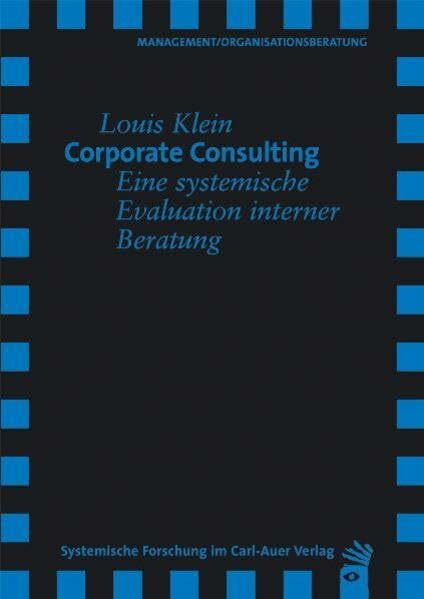 Corporate Consulting: Eine systemische Evaluation interner Beratung (Verlag für Systemische Forschung)