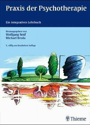 Praxis der Psychotherapie. Ein integratives Lehrbuch: Psychoanalyse, Verhaltenstherapie, Systemische Therapie