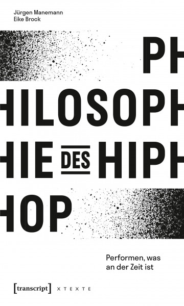 Philosophie des HipHop: Performen, was an der Zeit ist (X-Texte zu Kultur und Gesellschaft)