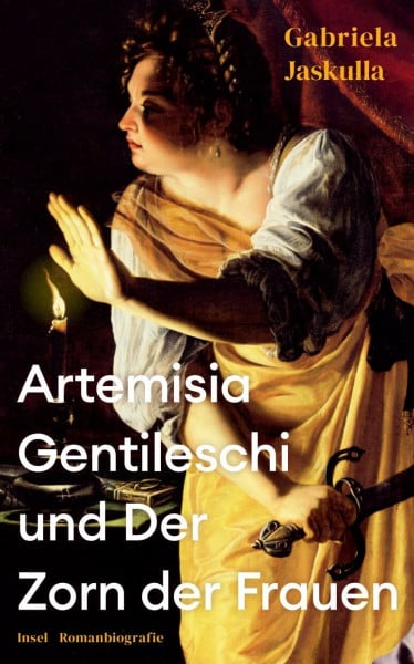 Artemisia Gentileschi und Der Zorn der Frauen: Romanbiografie | Über die bedeutendste Malerin des Barock, die »Beyoncé der Kunstgeschichte«