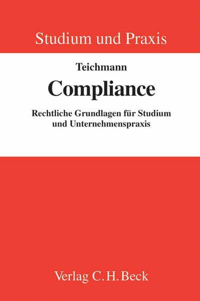 Compliance: Rechtliche Grundlagen für Studium und Unternehmenspraxis (Studium und Praxis)
