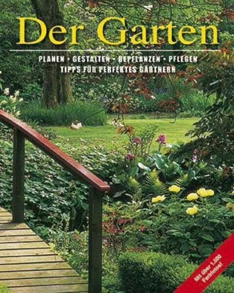 Der Garten: Planen, Gestalten, Beflanzen, Pflegen - Tipps für perfektes Gärtnern: Planen, Gestalten, Beflanzen, Pflegen - Tipps für den perfekten ... Pflegen - Tipps für perfektes Gärtnern