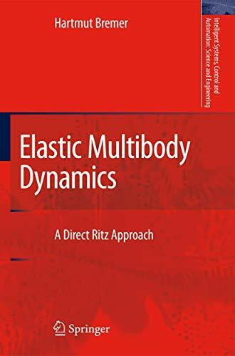 Elastic Multibody Dynamics: A Direct Ritz Approach (Intelligent Systems, Control and Automation: Science and Engineering, 35, Band 35)