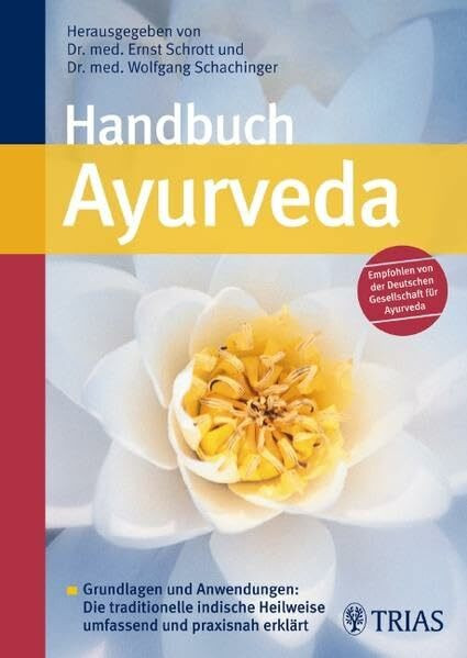 Handbuch Ayurveda: Grundlagen und Anwendungen: Die traditionelle indische Heilweise umfassend und