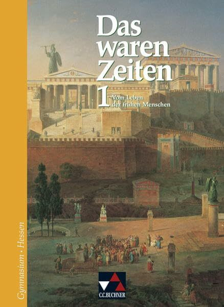 Das waren Zeiten – Hessen / Unterrichtswerk für Geschichte an Gymnasien, Sekundarstufe I: Das waren Zeiten – Hessen / Das waren Zeiten Hessen 1: ... Sekundarstufe I / Für die Jahrgangsstufe 6