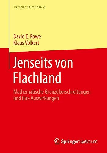 Jenseits von Flachland: Mathematische Grenzüberschreitungen und ihre Auswirkungen (Mathematik im Kontext)