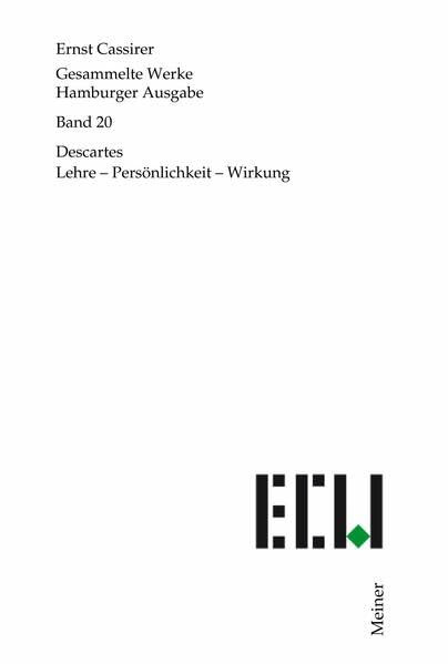 Descartes: Lehre – Persönlichkeit – Wirkung (Ernst Cassirer, Gesammelte Werke. Hamburger Ausgabe)