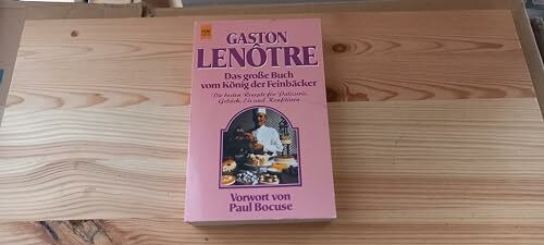 Das große Buch vom König der Feinbäcker. Die besten Rezepte für Patisserie, Gebäck, Eis und Konfitüren