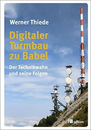 Digitaler Turmbau zu Babel: Der Technikwahn und seine Folgen