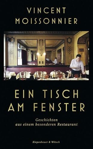 Ein Tisch am Fenster: Geschichten aus einem besonderen Restaurant | Der Wirt eines Sterne-Restaurants erzählt - Der SPIEGEL-Bestseller
