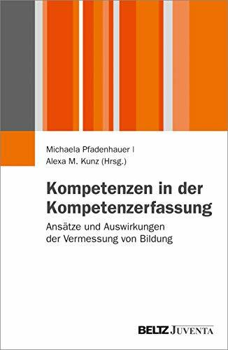 Kompetenzen in der Kompetenzerfassung: Ansätze und Auswirkungen der Vermessung von Bildung (Juventa Paperback)