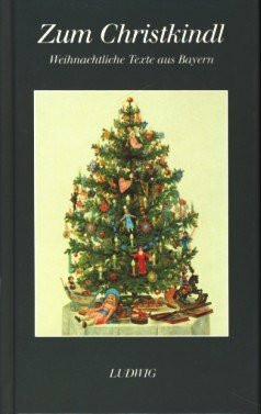 Zum Christkindl. Weihnachtliche Texte aus Bayern