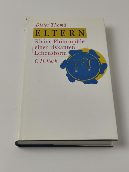 Eltern: Kleine Philosophie einer riskanten Lebensform