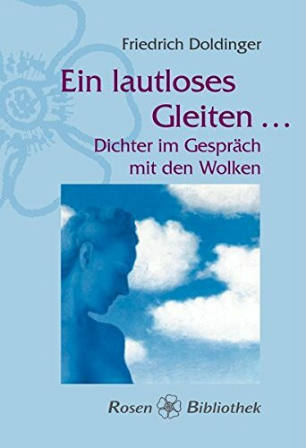 Ein lautloses Gleiten . . .: Dichter im Gespräch mit den Wolken